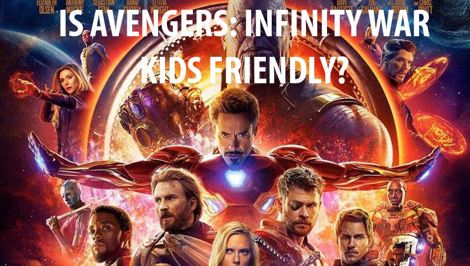 avengers infinity war safe for kids avengers infinity war safe for kids